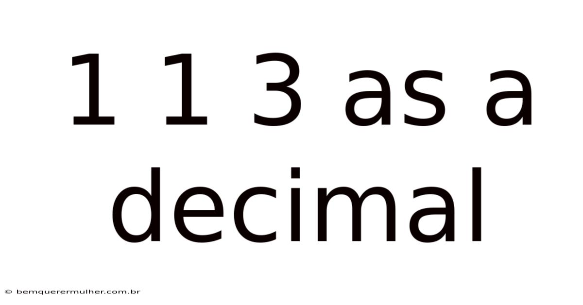 1 1 3 As A Decimal