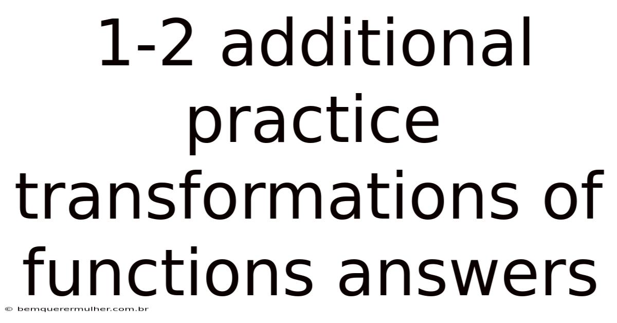 1-2 Additional Practice Transformations Of Functions Answers