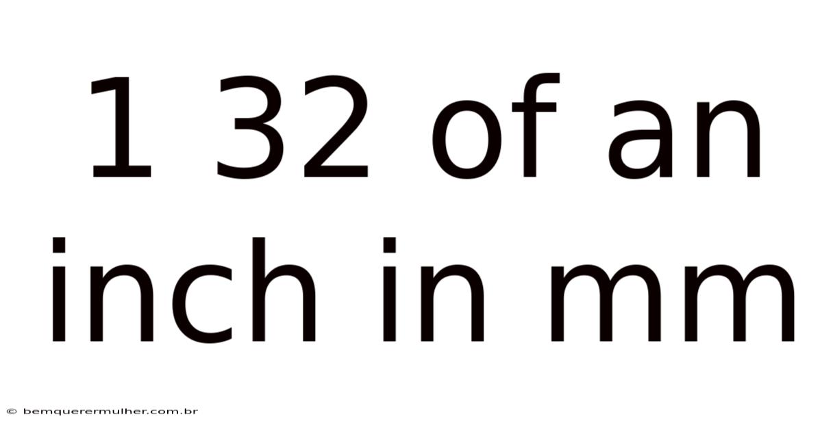 1 32 Of An Inch In Mm