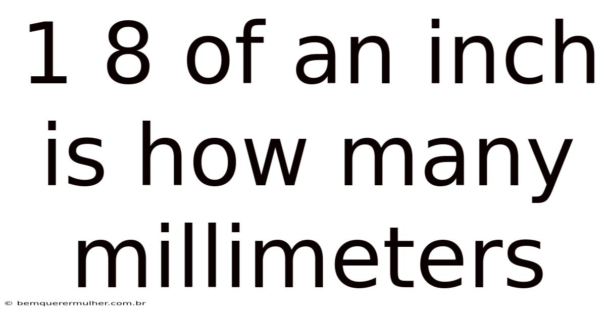 1 8 Of An Inch Is How Many Millimeters
