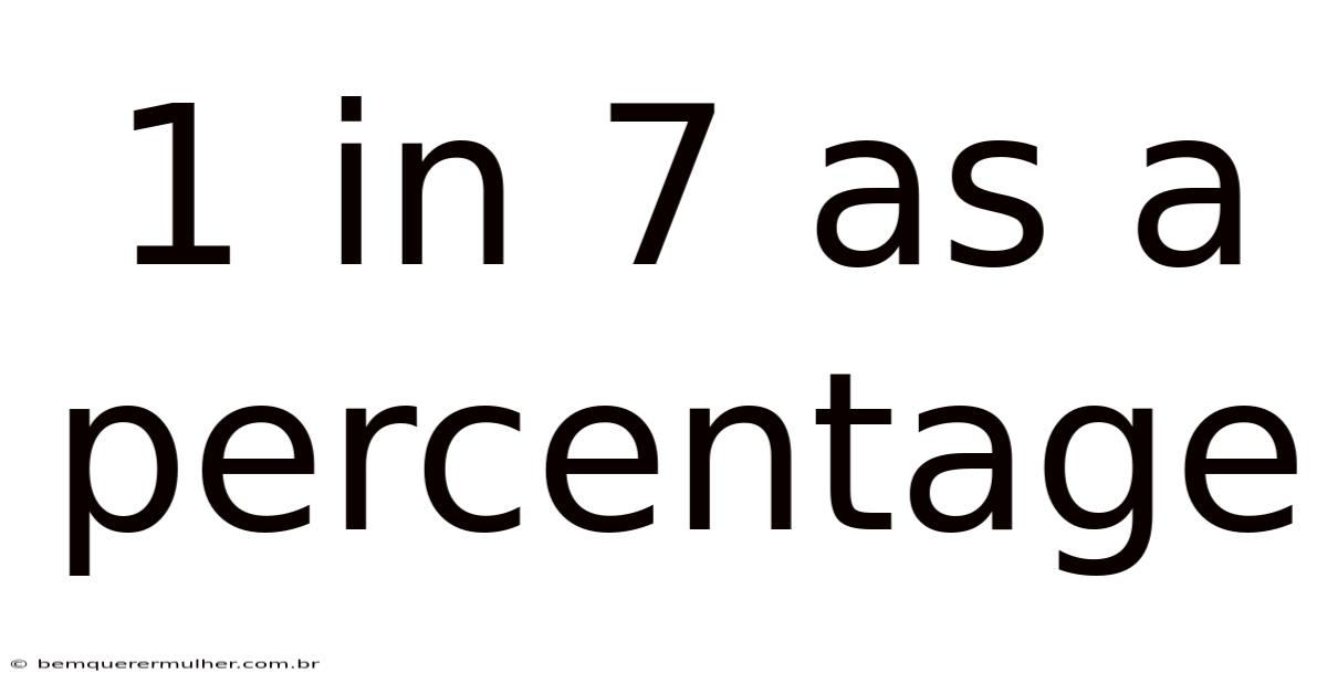 1 In 7 As A Percentage