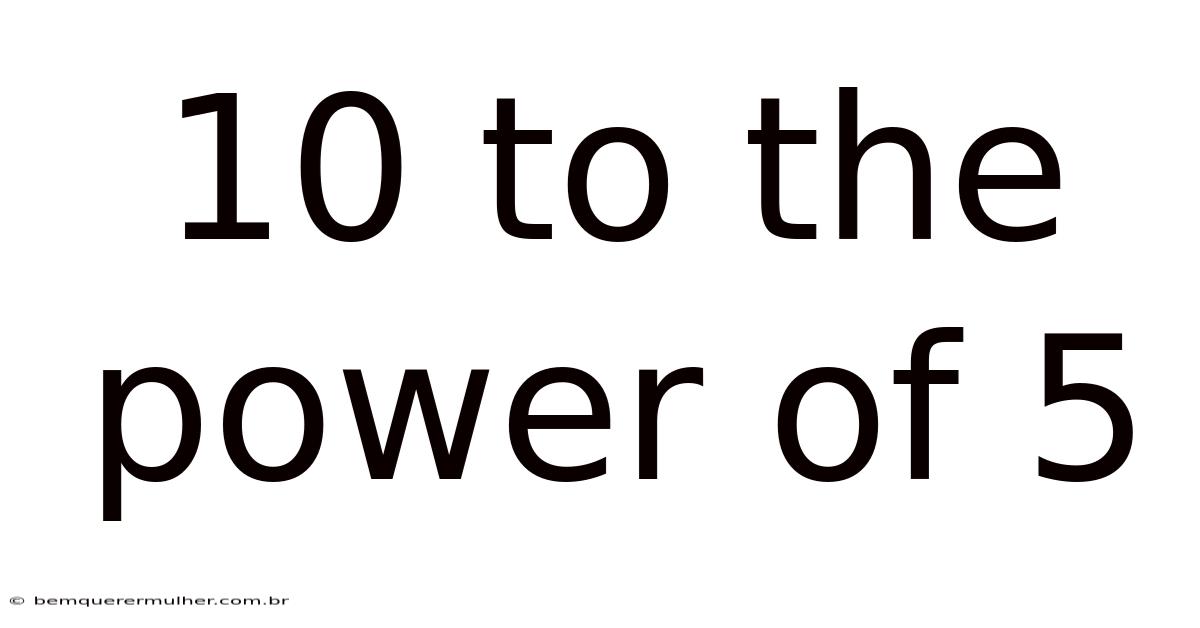 10 To The Power Of 5