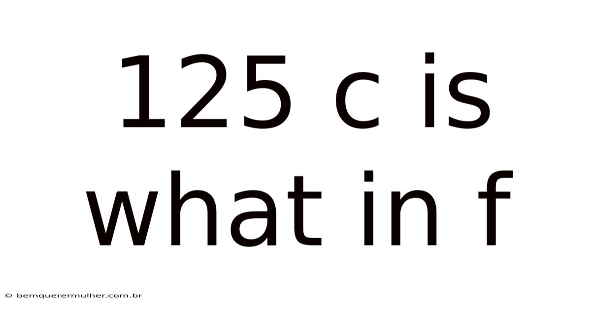 125 C Is What In F