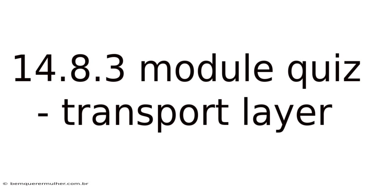 14.8.3 Module Quiz - Transport Layer