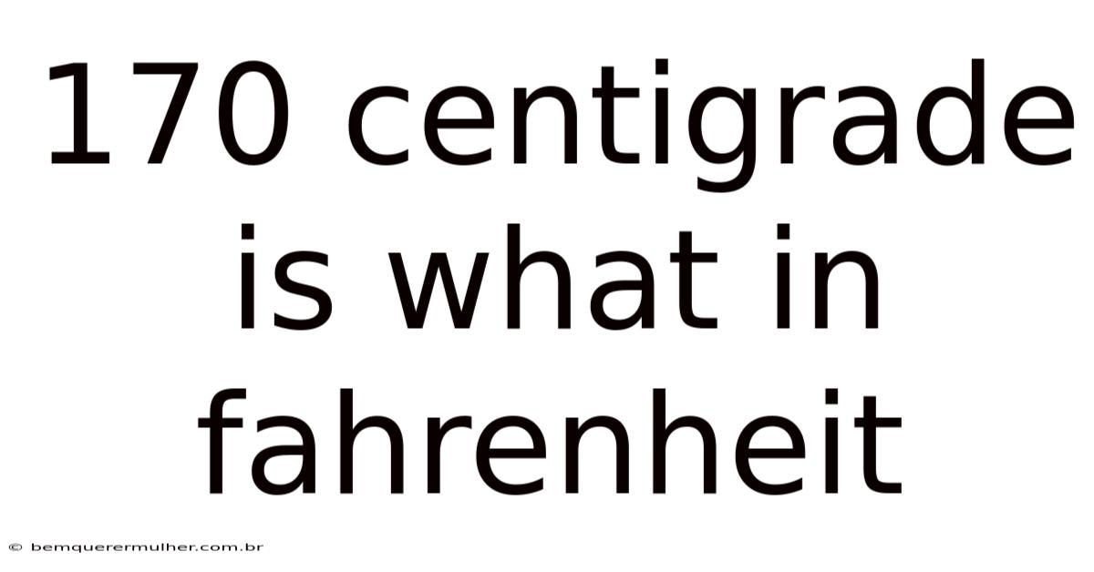 170 Centigrade Is What In Fahrenheit