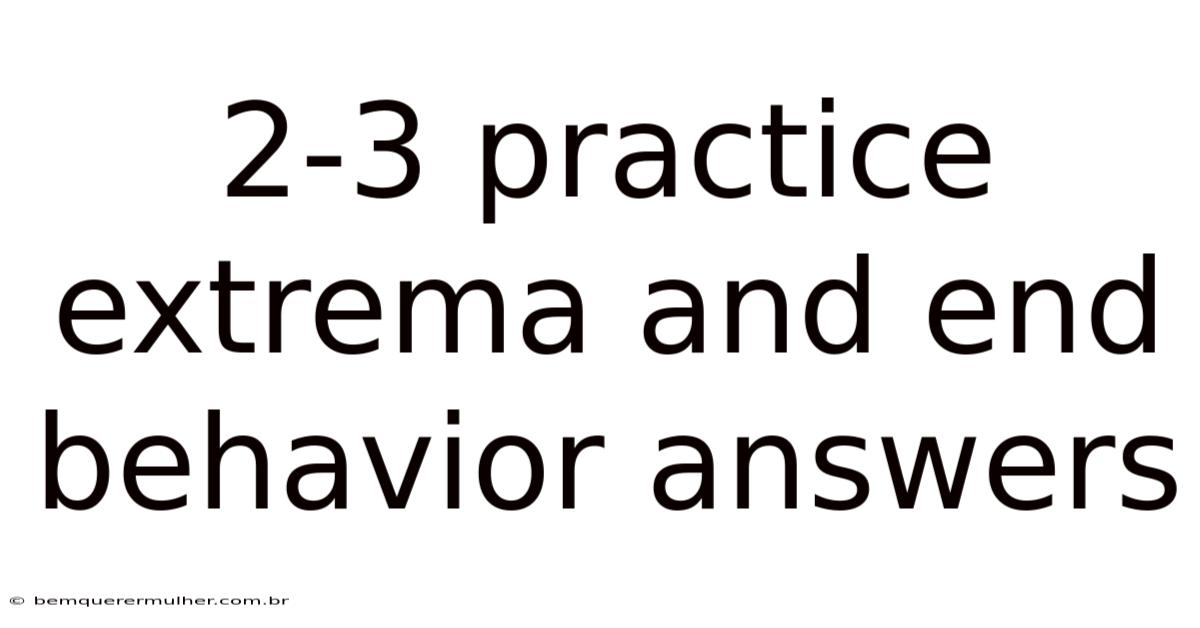 2-3 Practice Extrema And End Behavior Answers