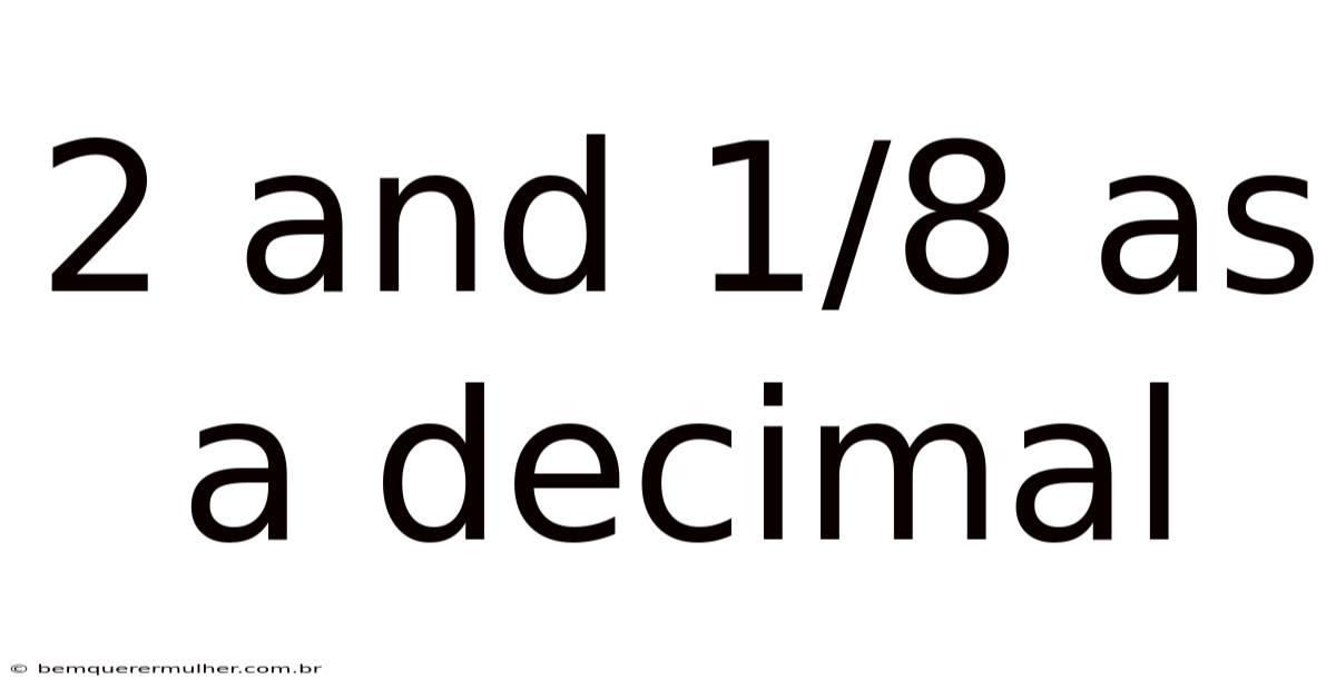 2 And 1/8 As A Decimal