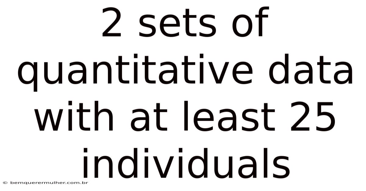 2 Sets Of Quantitative Data With At Least 25 Individuals