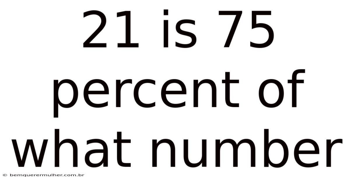 21 Is 75 Percent Of What Number