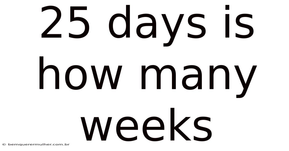 25 Days Is How Many Weeks