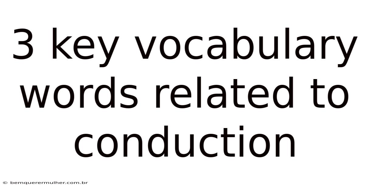 3 Key Vocabulary Words Related To Conduction