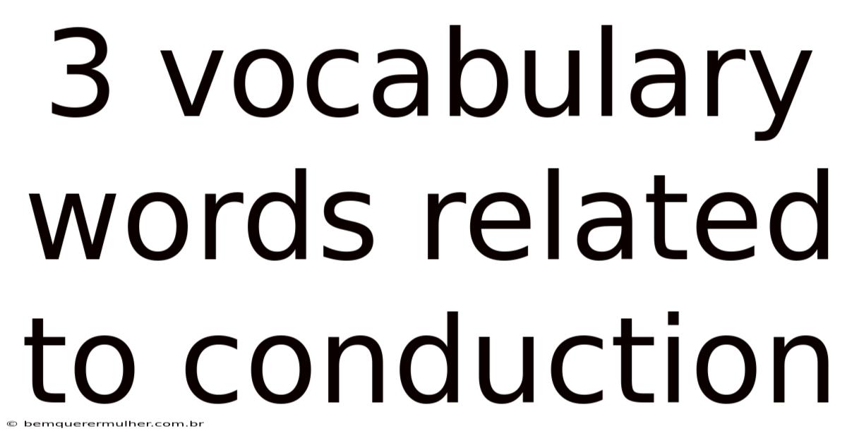 3 Vocabulary Words Related To Conduction
