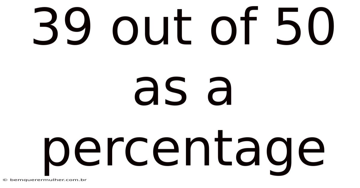 39 Out Of 50 As A Percentage