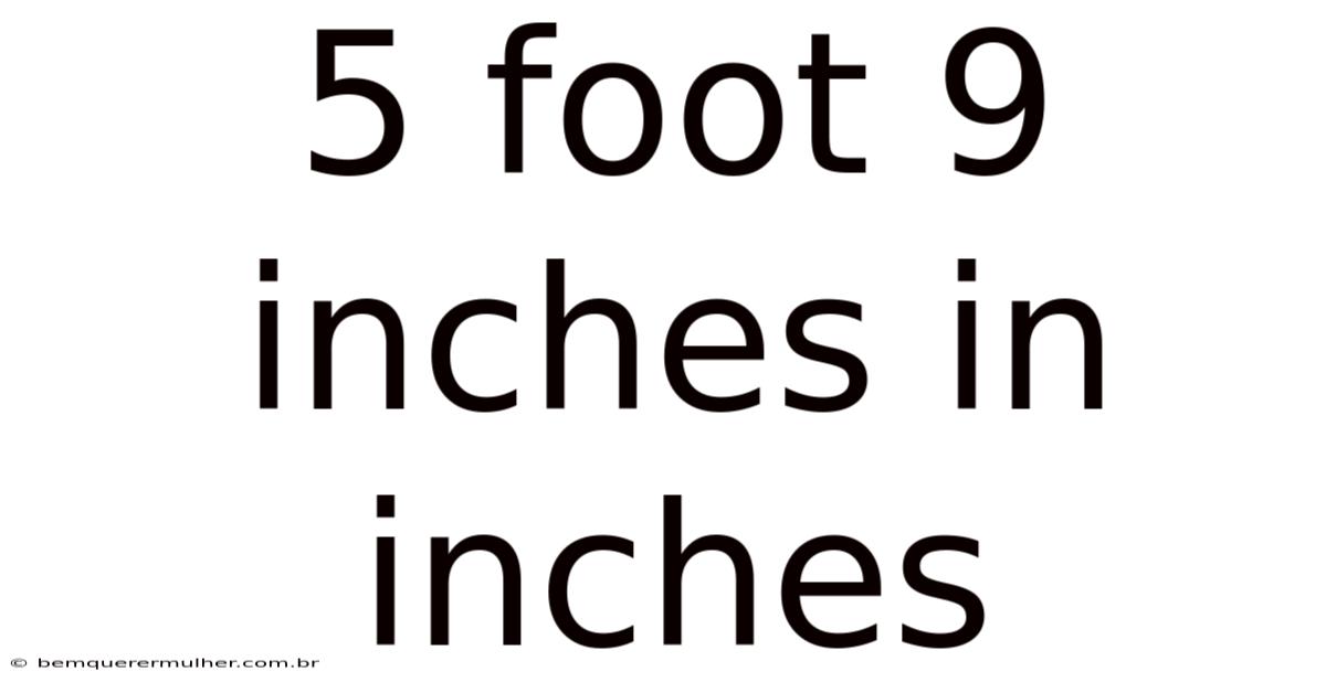5 Foot 9 Inches In Inches