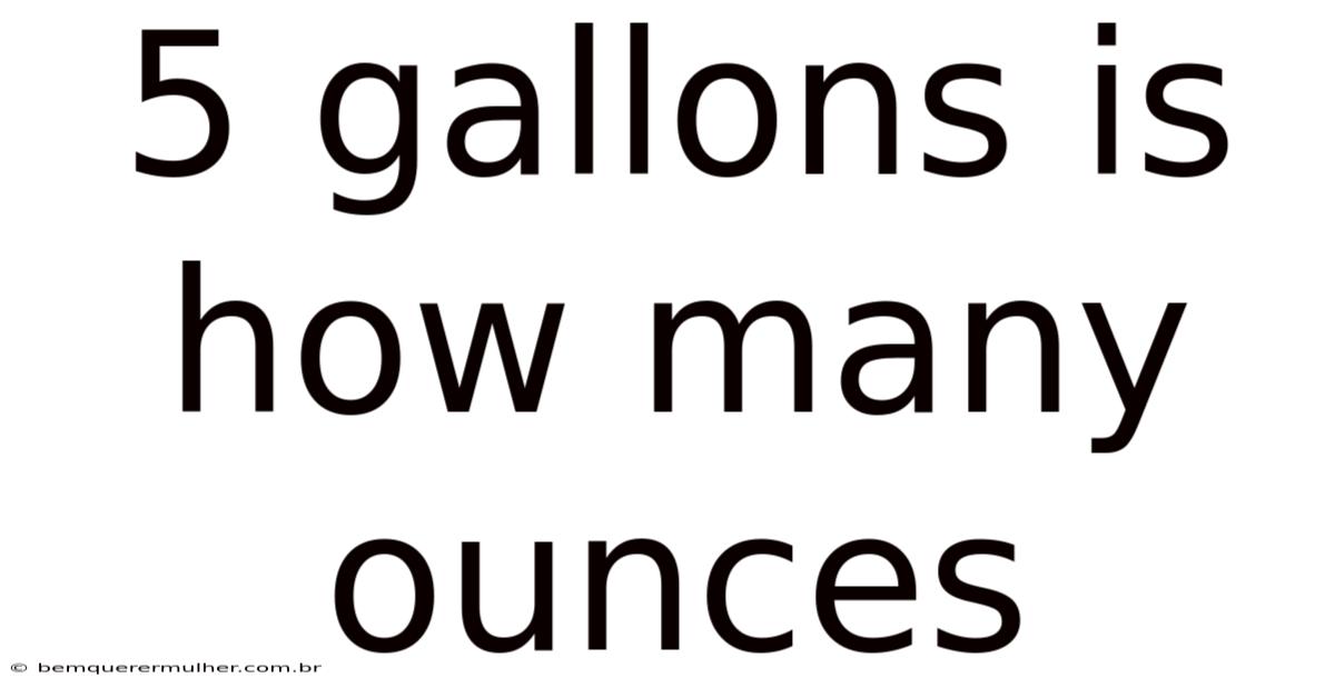5 Gallons Is How Many Ounces