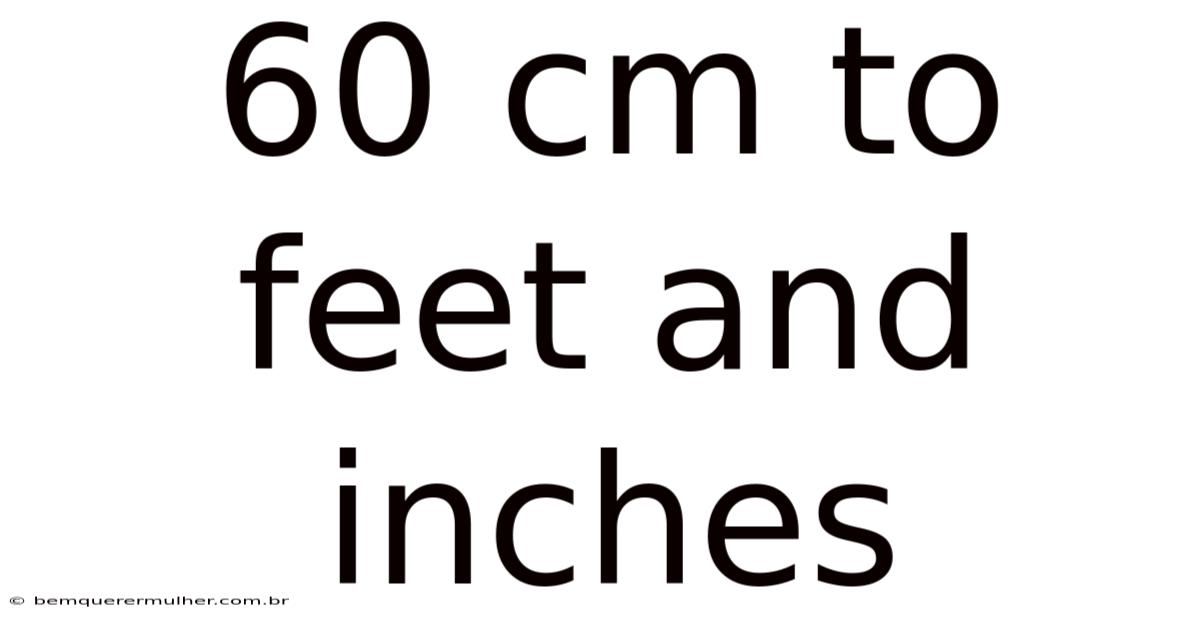60 Cm To Feet And Inches