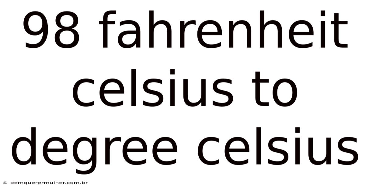 98 Fahrenheit Celsius To Degree Celsius
