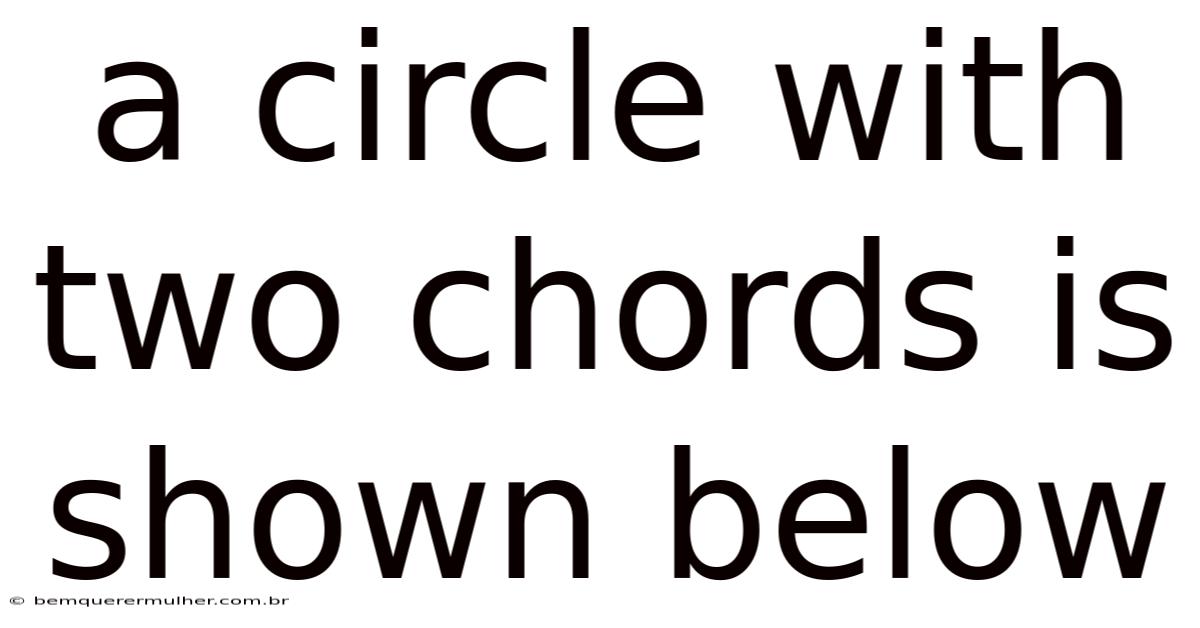 A Circle With Two Chords Is Shown Below