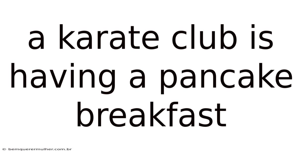 A Karate Club Is Having A Pancake Breakfast