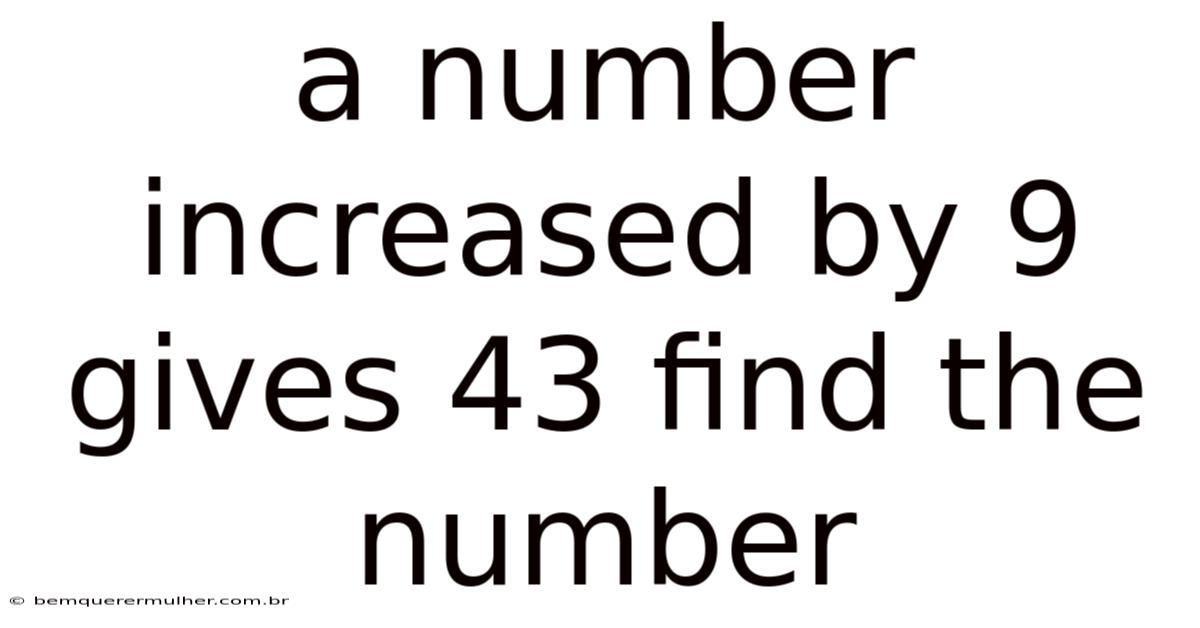 A Number Increased By 9 Gives 43 Find The Number