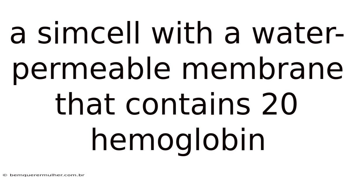 A Simcell With A Water-permeable Membrane That Contains 20 Hemoglobin