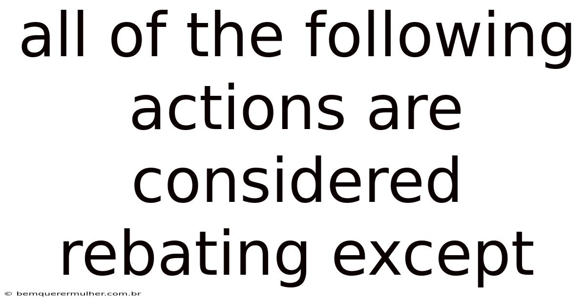 All Of The Following Actions Are Considered Rebating Except