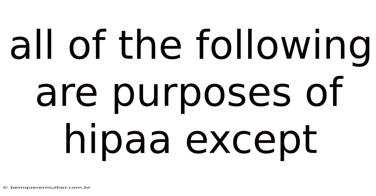 All Of The Following Are Purposes Of Hipaa Except