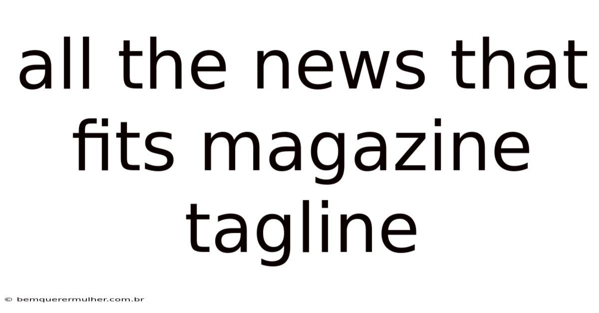 All The News That Fits Magazine Tagline