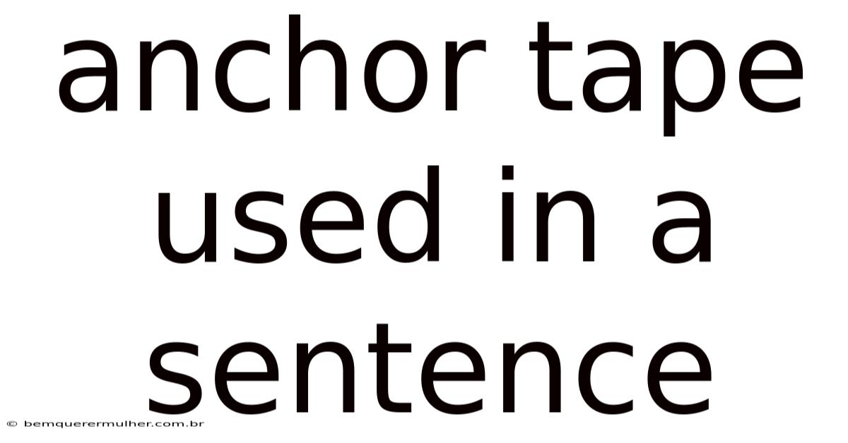 Anchor Tape Used In A Sentence