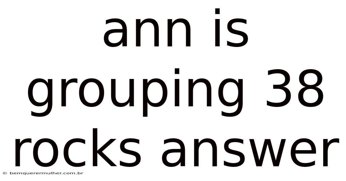 Ann Is Grouping 38 Rocks Answer