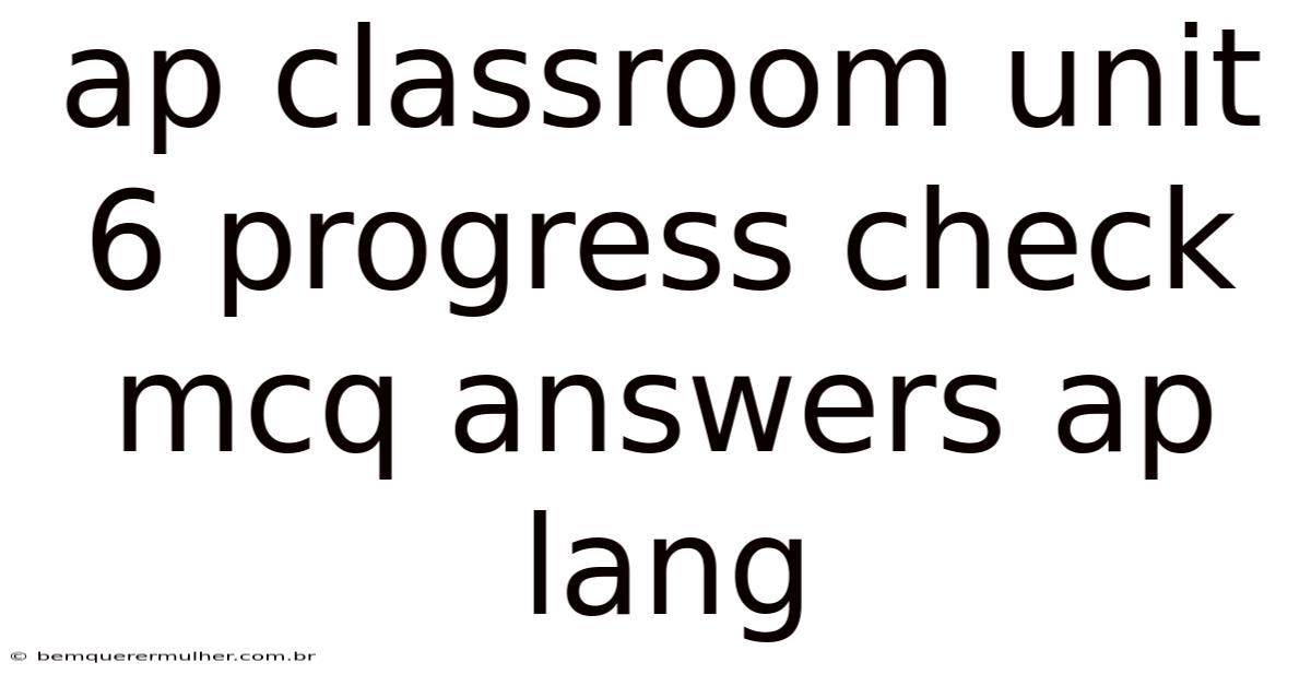 Ap Classroom Unit 6 Progress Check Mcq Answers Ap Lang