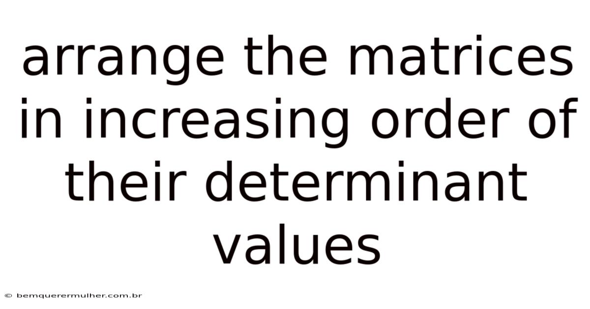 Arrange The Matrices In Increasing Order Of Their Determinant Values