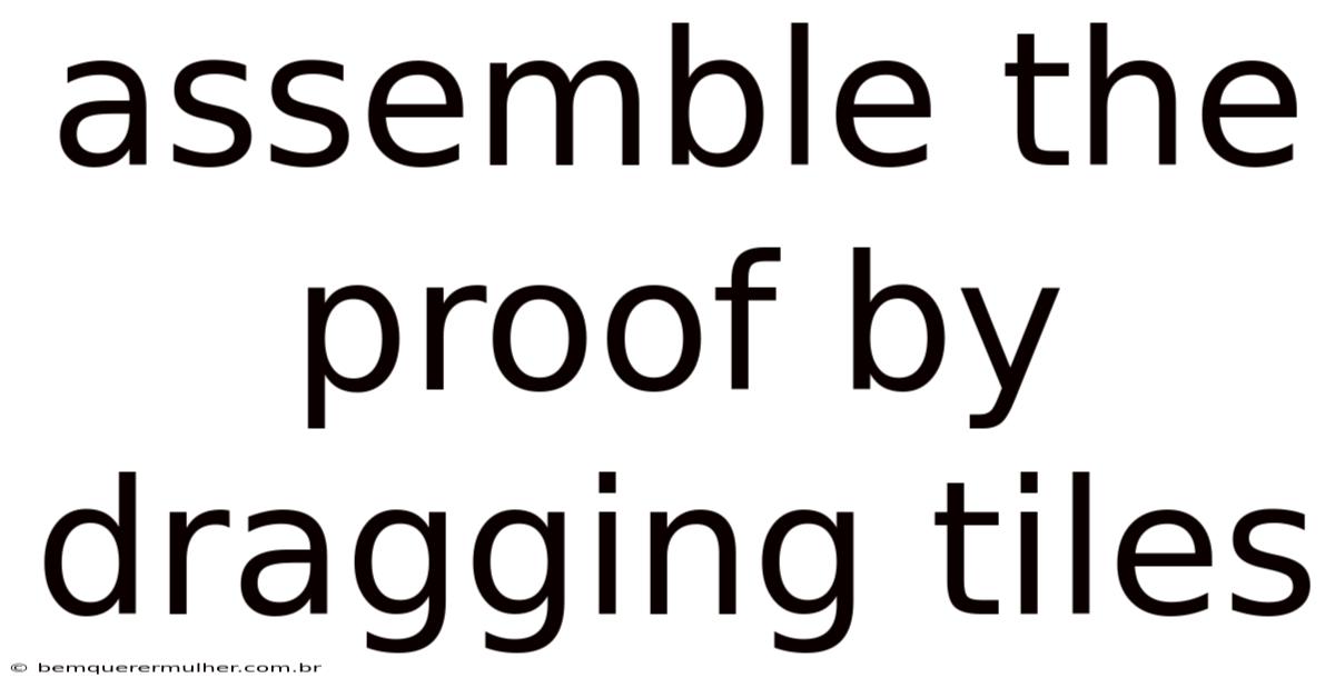 Assemble The Proof By Dragging Tiles