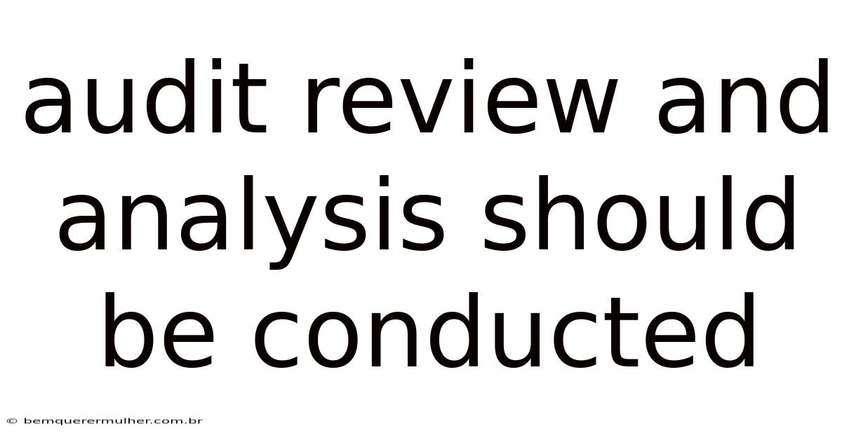 Audit Review And Analysis Should Be Conducted