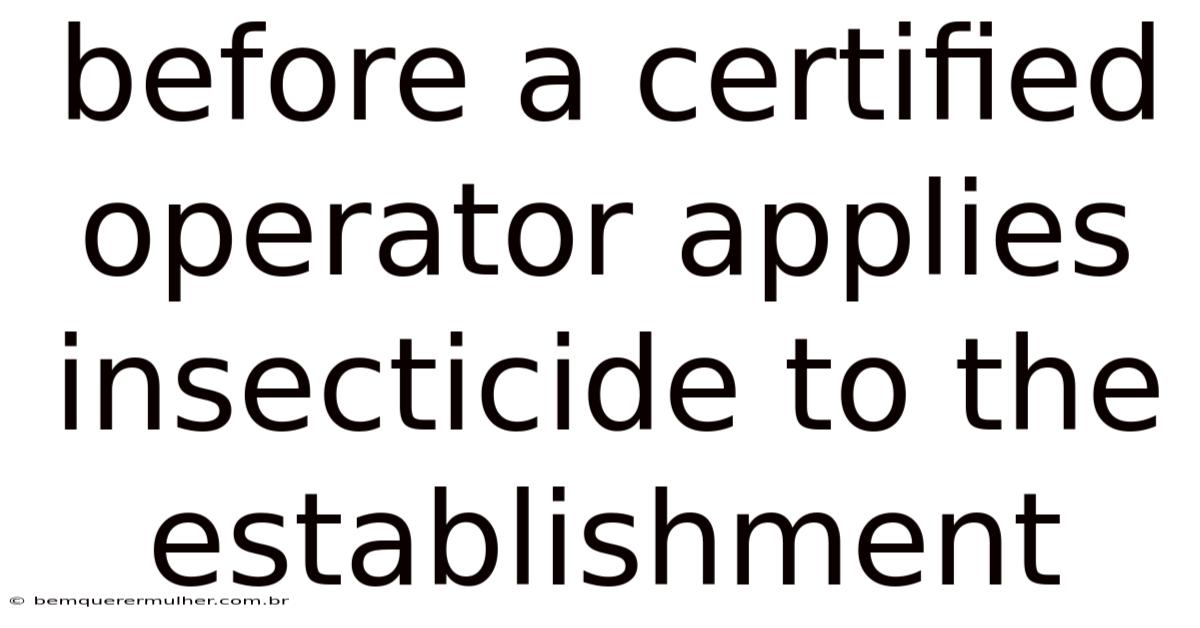 Before A Certified Operator Applies Insecticide To The Establishment