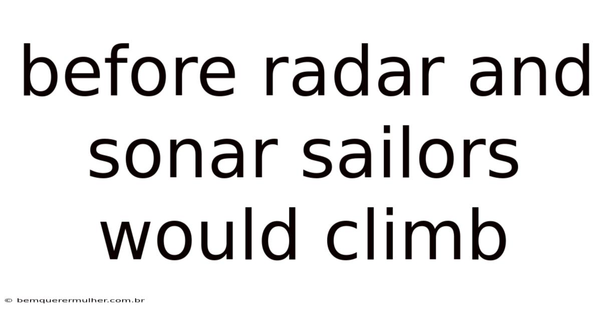Before Radar And Sonar Sailors Would Climb