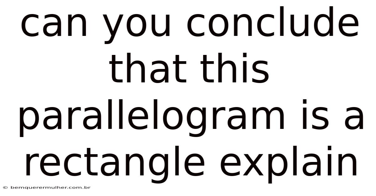 Can You Conclude That This Parallelogram Is A Rectangle Explain