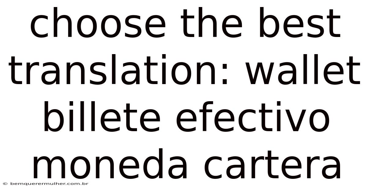 Choose The Best Translation: Wallet Billete Efectivo Moneda Cartera