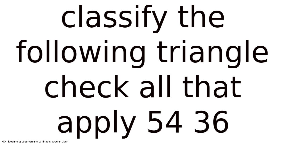Classify The Following Triangle Check All That Apply 54 36