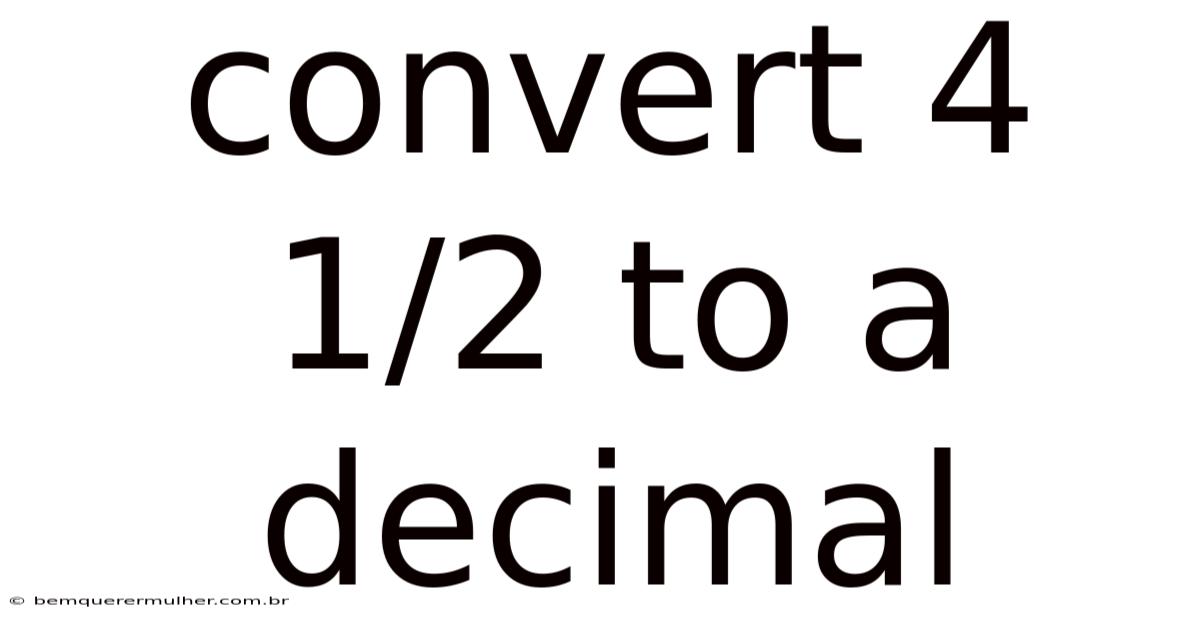 Convert 4 1/2 To A Decimal