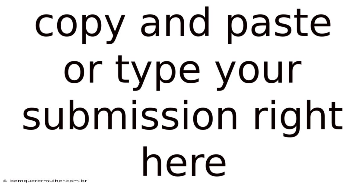 Copy And Paste Or Type Your Submission Right Here