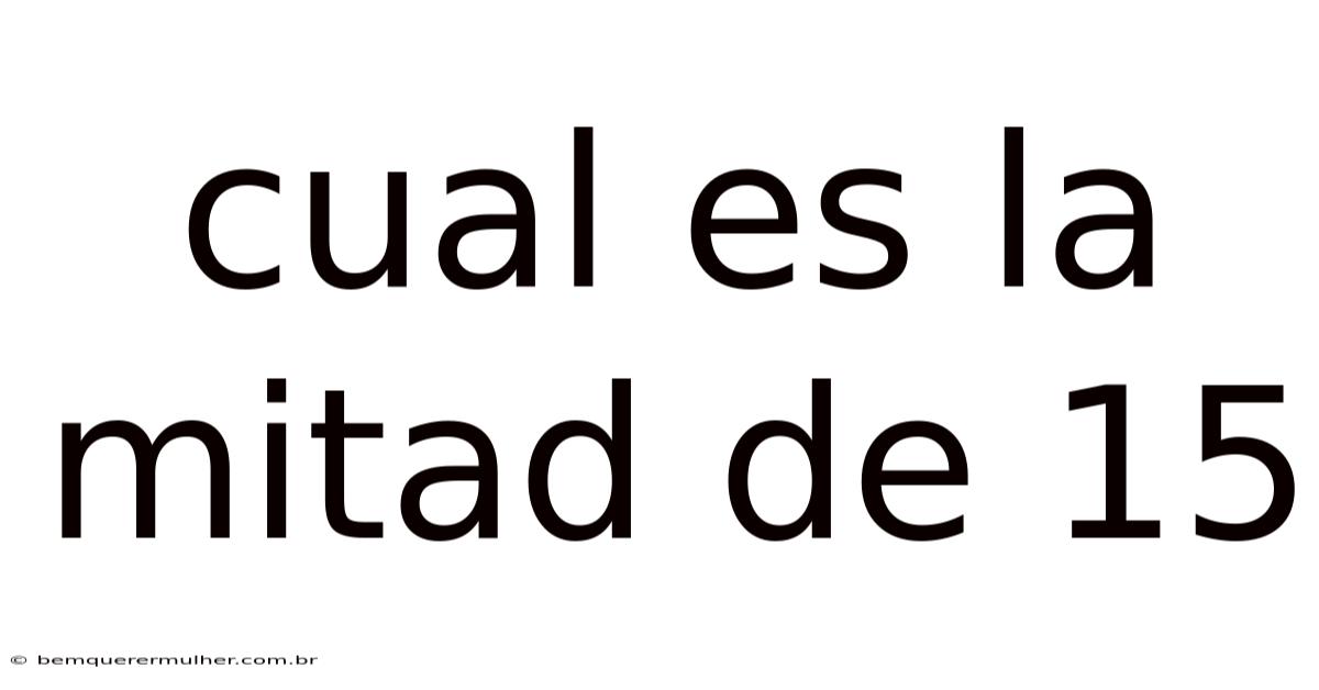 Cual Es La Mitad De 15