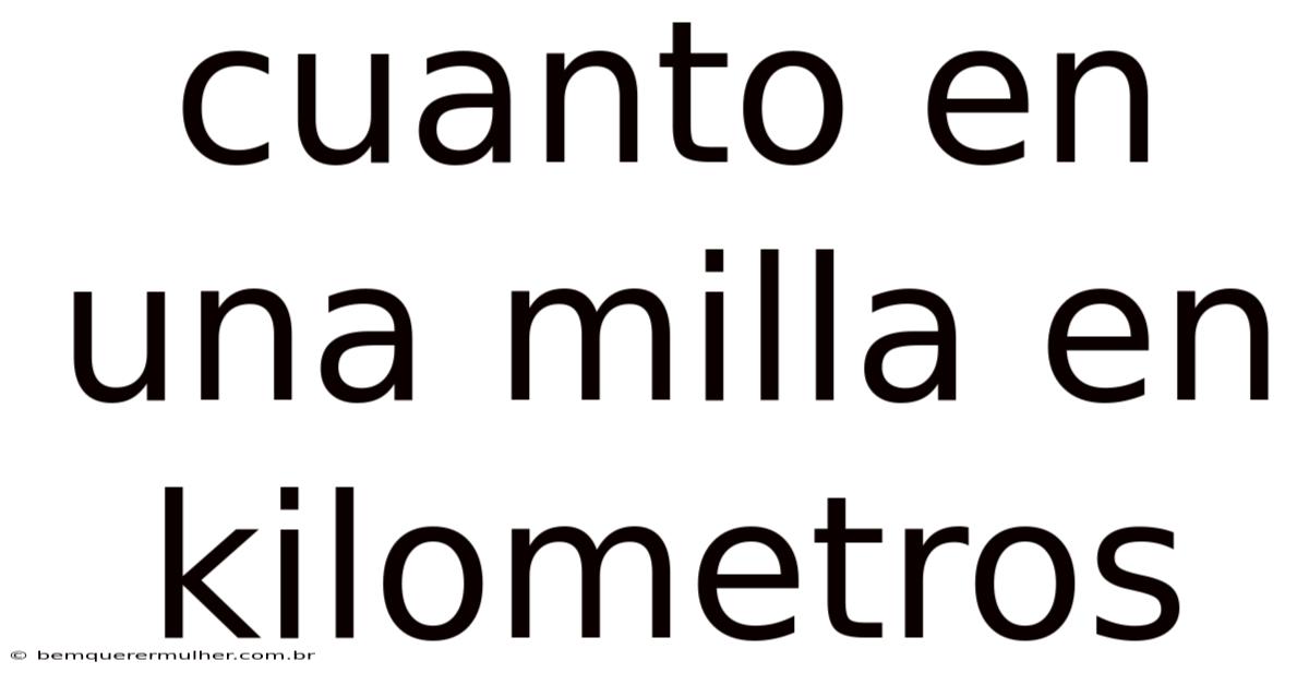 Cuanto En Una Milla En Kilometros