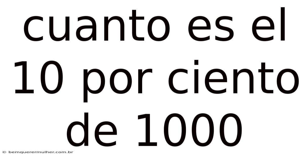 Cuanto Es El 10 Por Ciento De 1000