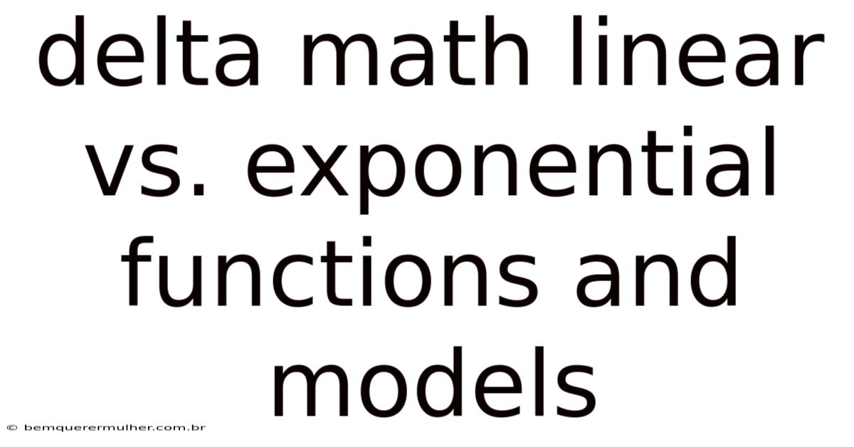 Delta Math Linear Vs. Exponential Functions And Models