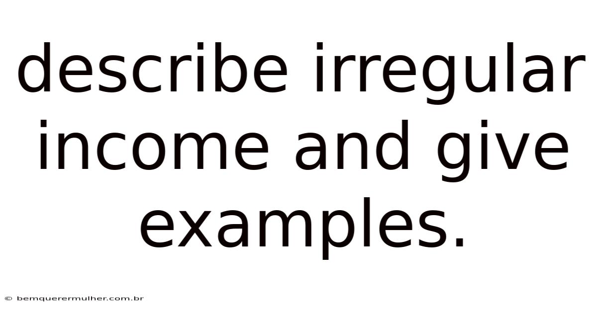 Describe Irregular Income And Give Examples.
