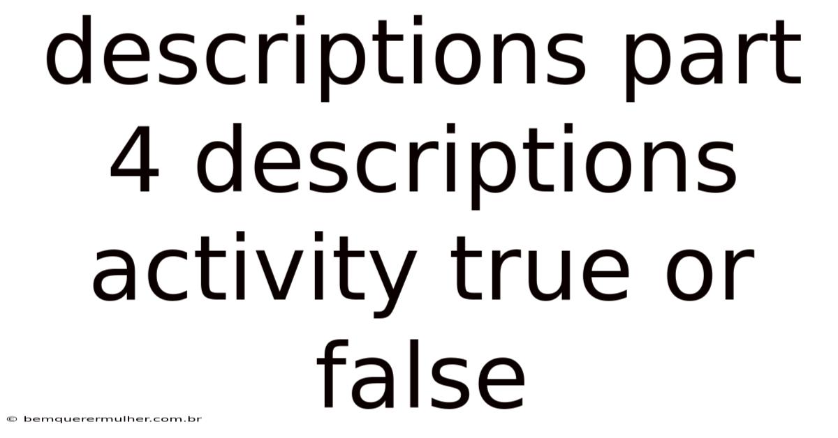 Descriptions Part 4 Descriptions Activity True Or False