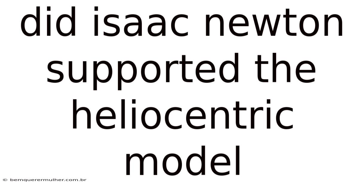 Did Isaac Newton Supported The Heliocentric Model