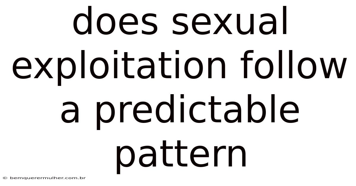Does Sexual Exploitation Follow A Predictable Pattern