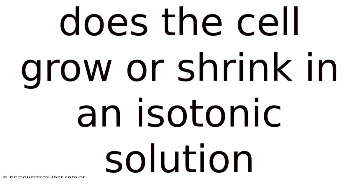 Does The Cell Grow Or Shrink In An Isotonic Solution
